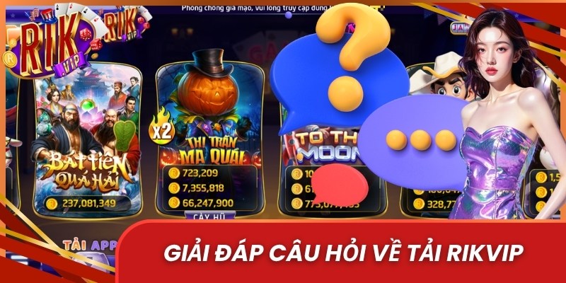 Giải đáp câu hỏi về tải Rikvip