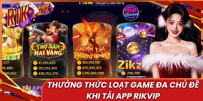 Thưởng thức loạt game đa chủ đề khi tải app Rikvip