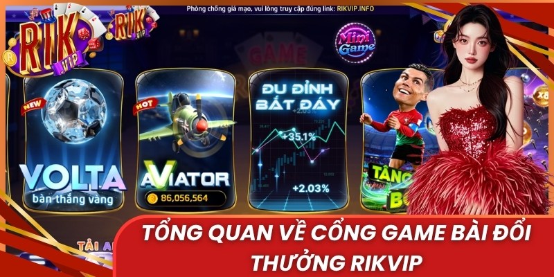 Tổng quan về cổng game bài đổi thưởng uy tín số 1 Rikvip