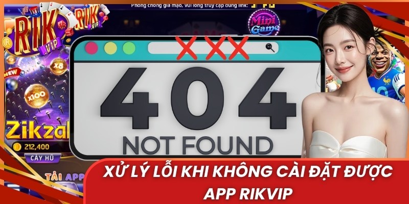 Xử lý lỗi khi không cài đặt được app Rikvip